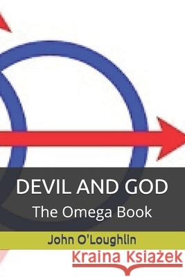 Devil and God: The Omega Book John O'Loughlin 9781500492151