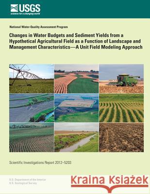 Changes in Water Budgets and Sediment Yields from a Hypothetical Agricultural Fi Jason L. Roth Paul D. Capel 9781500492441 Createspace