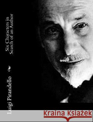 Six Characters in Search of an Author Luigi Pirandello Edward Storer 9781500493653 Createspace