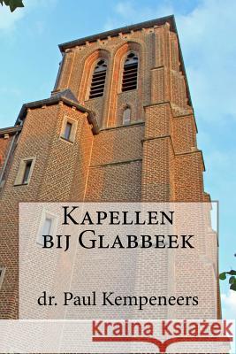 Kapellen bij Glabbeek: Plaatsnamen en hun geschiedenis Kempeneers, Paul 9781500494742