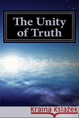 The Unity of Truth John W. Ray 9781500495336 Createspace