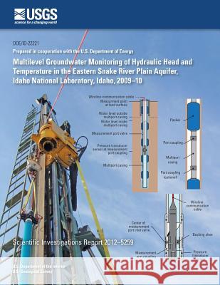 Multilevel Groundwater Monitoring of Hydraulic Head and Temperature in the Eastern Snake River Plain Aquifer, Idaho National Laboratory, Idaho, 2009?1 Brain V. Twinning Jason C. Fisher 9781500495602