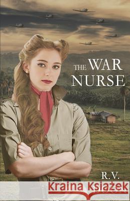 The War Nurse: A WWII Family Saga R. V. Doon 9781500495626 Createspace