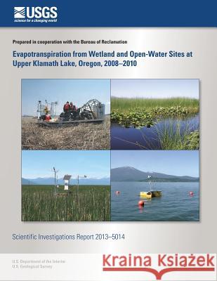 Evapotranspiration from Wetland and Open-Water Sites at Upper Klamath Lake, Oreg David I. Stannard Marshall W. Gannett Daniel J. Polette 9781500495862