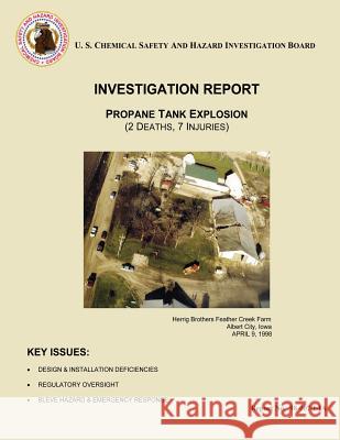 Investigation Report: Propane Tank Explosion: (2 Deaths, 7 Injuries) U. S. Chemical Safe Investigatio 9781500495886 Createspace