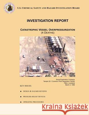 Investigation Report: Catastrophic Vessel Overpressurization: (4 Deaths) U. S. Chemical Safe Investigatio 9781500495992 Createspace