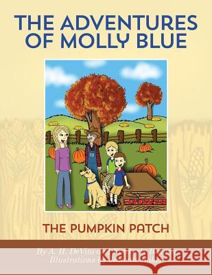 The Adventures of Molly Blue: The Pumpkin Patch A. H. DeVito Kimberly Blevins Jeanette Baker 9781500496005 Createspace