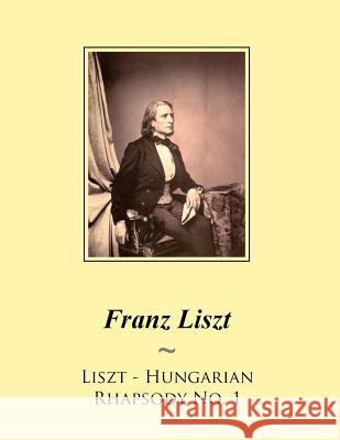 Liszt - Hungarian Rhapsody No. 1 Franz Liszt Samwise Publishing 9781500496395 Createspace