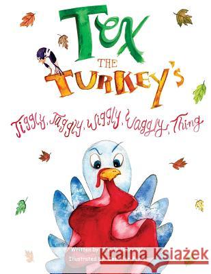 Tex the Turkey's Jiggly, Jaggly, Wiggly, Waggly Thing Sheila Dalrymple 9781500496715