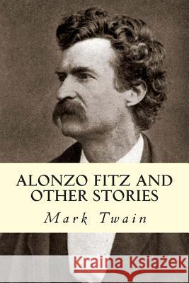 Alonzo Fitz and Other Stories Mark Twain 9781500498085 Createspace