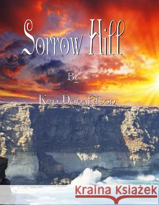 Sorrow Hill MR Ken Donaldson 9781500498955 Createspace