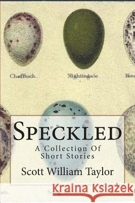 Speckled: A Collection Of Short Stories Taylor, Scott William 9781500499280