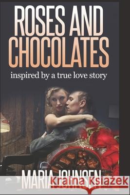 Roses And Chocolates: Based on a true story Johnsen, Maria 9781500499662