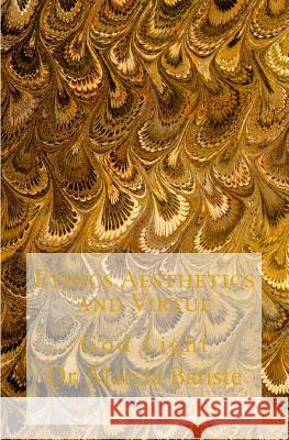 Ethics Aesthetics and Virtue: God Light Marcia Batiste Smith Wilson 9781500499846 Createspace Independent Publishing Platform