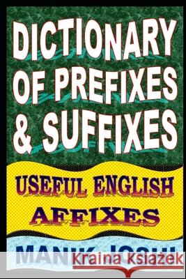 Dictionary of Prefixes and Suffixes: Useful English Affixes MR Manik Joshi 9781500500337 Createspace