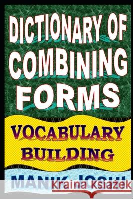 Dictionary of Combining Forms: Vocabulary Building MR Manik Joshi 9781500500375 Createspace