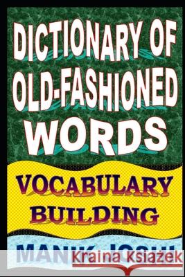 Dictionary of Old-fashioned Words: Vocabulary Building Joshi, Manik 9781500500566 Createspace