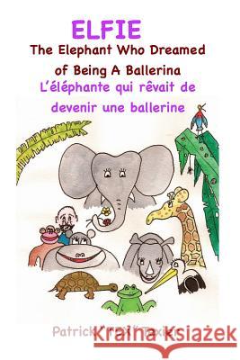 Elfie: The Elephant Who Dreamed of Being A Ballerina, L'éléphante qui rêvait de devenir une ballerine Texier, Patrick Tex 9781500500863 Createspace