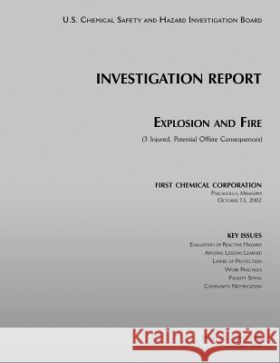 Investigation Report: Explosion and Fire: (3 Injured, Potential Offsite Consequences) U. S. Chemical Safe Investigatio 9781500501990