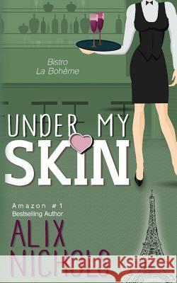 Under My Skin Alix Nichols 9781500502539 Createspace