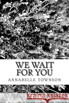 we wait for you: voices from Romania Townson, Annabelle 9781500503840 Createspace