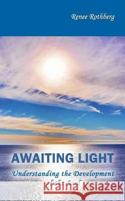 Awaiting Light: Understanding the Development of the Soul Renee Rothberg 9781500504083 Createspace