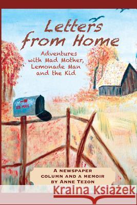 Letters From Home: Adventures With Mad Mother, Lemonade Man and The Kid Tezon, Anne L. 9781500504274 Createspace