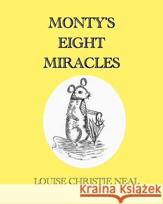 Monty's Eight Miracles Louise Christie Neal 9781500504786