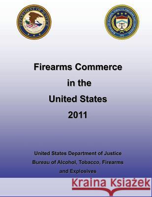 Firearms in the United States: 2011 U. S. Department of Justice 9781500505912
