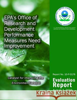 EPA's Office of Research and Development Performance Measures Need Improvement Agency, U. S. Environmental Protection 9781500505974