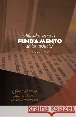 Edificados sobre el fundamento de los Apostoles: Guía de inicio para Cristianos recién convertidos Alvarez, Azael 9781500506179 Createspace Independent Publishing Platform