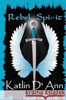 Rebel Spirit Katlin D'Ann 9781500506476 Createspace