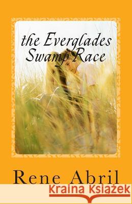 The Everglades Swamp Race: Loving the Swamps Rene Abril 9781500507435