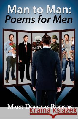 Man to Man: Poems for Men Mark Douglas Robison 9781500507602 Createspace
