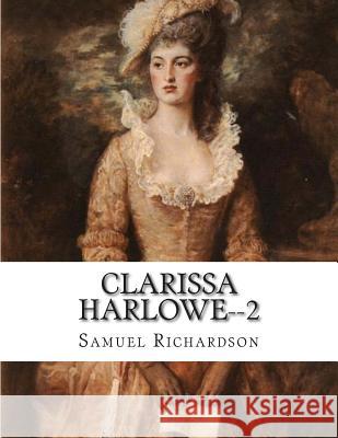 Clarissa Harlowe--2 Samuel Richardson 9781500507619