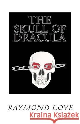 The Skull of Dracula Raymond, Pharmd Love Raymond, Pharmd Love 9781500507954 Createspace