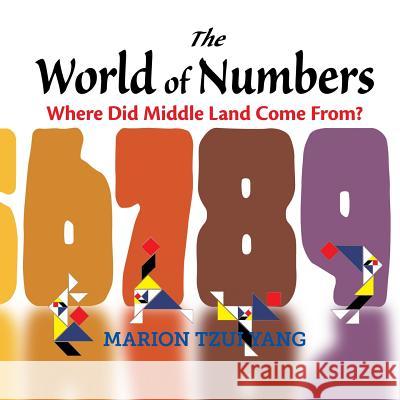 The World of Numbers: Where Did Middle Land Come From? Marion Tzui Yang 9781500508593 Createspace