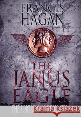 The Janus Eagle: The Fortress of Desolation Francis Hagan 9781500508692