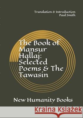 The Book of Mansur Hallaj: Selected Poems & The Tawasin Hallaj, Mansur 9781500508845 Createspace Independent Publishing Platform