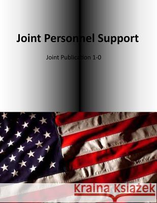 Joint Personnel Support: Joint Publication 1-0 Us Joint Forces Command 9781500509316 Createspace