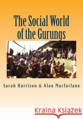The Social World of the Gurungs Sarah Harrison Alan, Professor MacFarlane 9781500509767