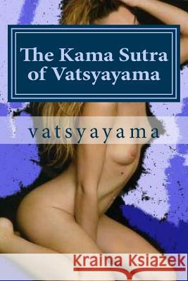 The Kama Sutra of Vatsyayama MR Vatsyayama 9781500511159 Createspace