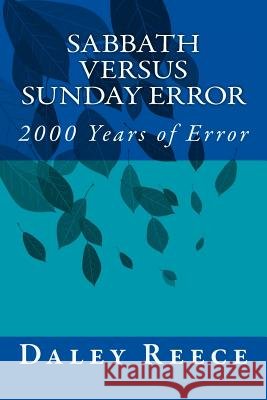 Sabbath versus Sunday Error: 2000 Years of Error Reece, Daley R. 9781500511432