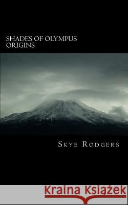 Shades Of Olympus: Origins Rodgers, Skye M. 9781500512408 Createspace Independent Publishing Platform