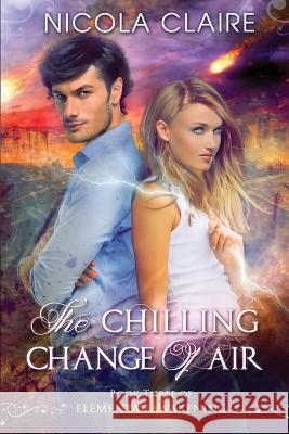 The Chilling Change Of Air (Elemental Awakening, Book 3) Claire, Nicola 9781500513382 Createspace