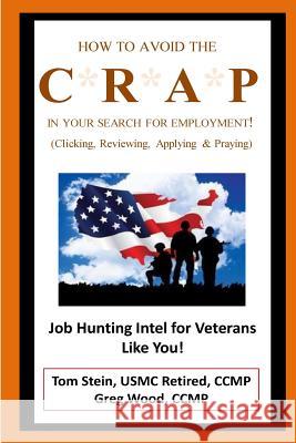 How to Avoid the Crap in Your Search for Employment: Military Family Version: Job Hunting Intel for Veterans Like You! Tom Stei Greg Woo 9781500513986 