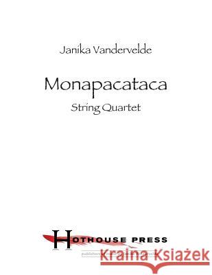 Monapacataca: String Quartet Janika Vandervelde 9781500514129