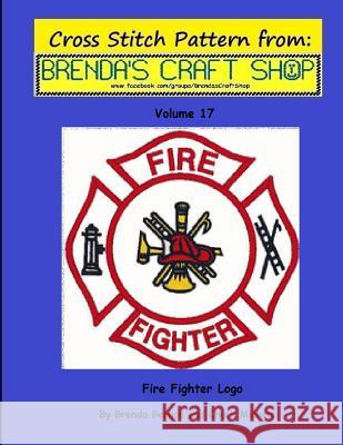 Fire Fighter Logo - Cross Stitch Pattern from Brenda's Craft Shop - Volume 17: Cross Stitch Pattern from Brenda's Craft Shop Michels, Chuck 9781500514259