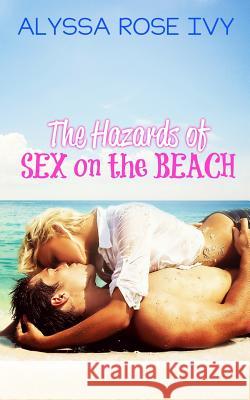 The Hazards of Sex on the Beach Alyssa Rose Ivy 9781500515102