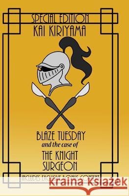 Blaze Tuesday and the Case of the Knight Surgeon Kai Kiriyama 9781500515416 Createspace